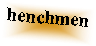 Text Box: henchmen